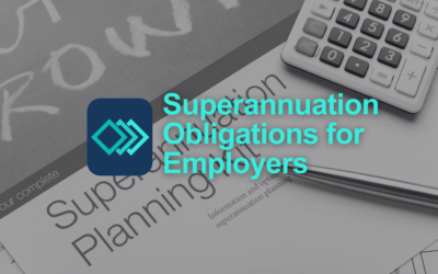 Superannuation Obligations for Employers: What You Must Pay and When